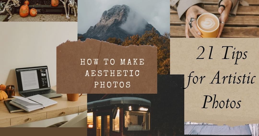 How to Make Aesthetic Photos: 21 Tips for Artistic Photos